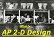 What is…  AP 2-D Design