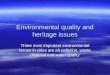 Environmental quality and heritage issues