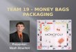 Team  19 - Money  Bags Packaging