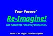 Tom Peters’   Re-Ima g ine! The Relentless Pursuit of Distinction. AKFCF/Las Vegas/22February2005