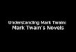 Understanding Mark Twain:  Mark Twain’s Novels