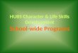 HUBS Character  & Life Skills Development School-wide Programs