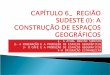 1- A ATUAL REGIÃO SUDESTE 2- A MINERAÇÃO E A PRODUÇÃO DE ESPAÇOS GEOGRÁFICOS