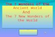 The 7 Wonders of the Ancient World And  The 7 New Wonders of the World