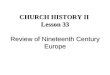 CHURCH HISTORY II  Lesson 33 Review of Nineteenth Century Europe
