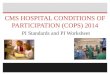 CMS HOSPITAL CONDITIONS OF PARTICIPATION (COPS) 2014 PI Standards and PI Worksheet