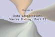 Data Compression: Source Coding: Part II