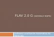 FLAV 2.0 G  (GOOGLE maPS)