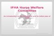 IFHA Horse Welfare Committee An Introduction to the Committee and its initial plan of work