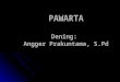 PAWARTA Dening :  Angger Prakuntama ,  S.Pd