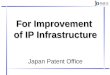 For Improvement  of IP Infrastructure Japan Patent Office
