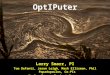 OptIPuter Larry Smarr, PI Tom DeFanti, Jason Leigh, Mark Ellisman, Phil Papadopoulos, Co-PIs