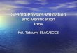 Geant4 Physics Validation and Verification Ions