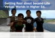 Getting Real about  Second Life  Virtual Worlds in Higher Ed