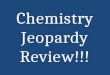 Chemistry Jeopardy Review!!!