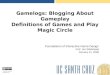 Gamelogs: Blogging About Gameplay Definitions of Games and Play Magic Circle