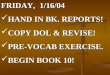 FRIDAY, 1/16/04 HAND IN BK. REPORTS! COPY DOL & REVISE! PRE-VOCAB EXERCISE. BEGIN BOOK 10!