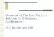 Overview of The Java Platform Solution for E-Business Applications : JSP, Servlet and EJB