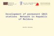 Development of  permanent GNSS stations  Network in Republic of Moldova