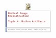 Medical Image Reconstruction Topic 4: Motion Artifacts