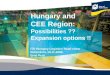 Hungary and  CEE Region:  Possibilities ?? Expansion options !!