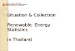 Situation & Collection  Renewable  Energy Statistics in Thailand