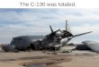 The C-130 was totaled