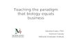Teaching the paradigm that biology equals business