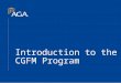 Introduction to the CGFM Program
