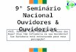 9° Seminário Nacional Ouvidores & Ouvidorias