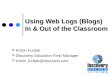 Using Web Logs (Blogs)  In & Out of the Classroom