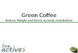 Green Coffee Reduce Weight and Boost up body metabolism