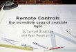 Remote Controls the incredible saga of invisible light