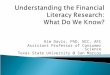 Understanding the  Financial Literacy Research:  What  D o  W e  K now ?