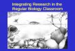 Integrating Research in the  Regular Biology Classroom