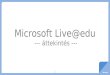 Microsoft  Live@edu  --- áttekintés ---