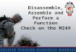 Disassemble, Assemble and Perform a Function Check on the M249