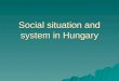 Social situation and system in Hungary