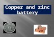 Copper and zinc battery