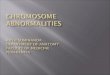 Chromosome abnormalities Ajith Sominanda Department of Anatomy Faculty of Medicine Peradeniya