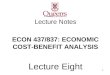 Lecture Notes ECON 437/837: ECONOMIC COST-BENEFIT ANALYSIS Lecture Eight