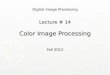 Digital Image Processing Lecture # 14 Color Image Processing