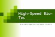 High-Speed Bio-Tec WHERE QUALITY AND TOP ENGINEERING ARE REQUIRED