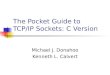 The Pocket Guide to  TCP/IP Sockets: C Version