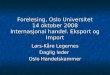Forelesing, Oslo Universitet 14 oktober 2008 Internasjonal handel. Eksport og Import
