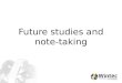 Future studies and note-taking