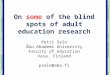 On  some  of the blind spots of adult education research Petri Salo Åbo Akademi University