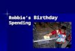 Robbie’s  Birthday  Spending