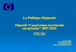 La Politique Régionale Objectif “Coopération territoriale européenne” 2007-2013