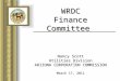 WRDC Finance Committee Nancy Scott Utilities Division ARIZONA CORPORATION COMMISSION